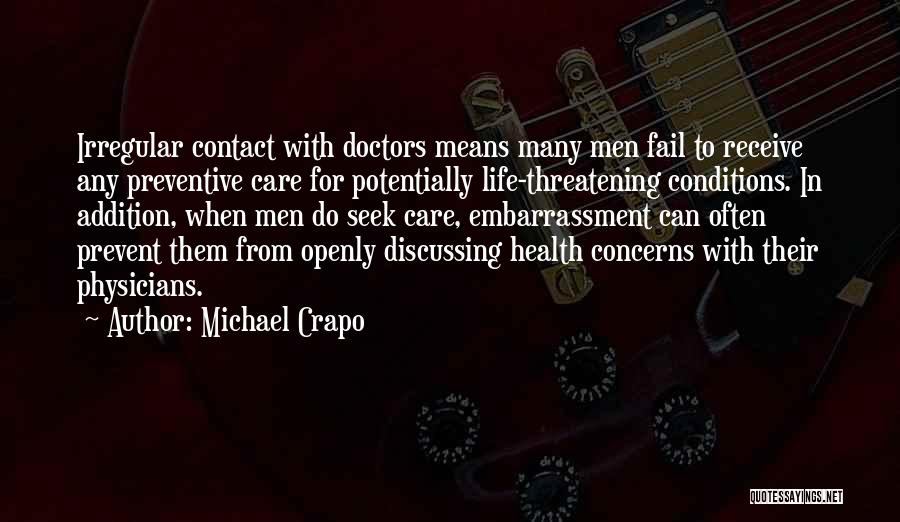 Michael Crapo Quotes: Irregular Contact With Doctors Means Many Men Fail To Receive Any Preventive Care For Potentially Life-threatening Conditions. In Addition, When