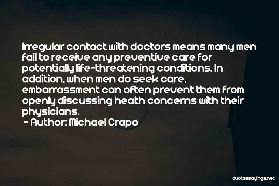 Michael Crapo Quotes: Irregular Contact With Doctors Means Many Men Fail To Receive Any Preventive Care For Potentially Life-threatening Conditions. In Addition, When