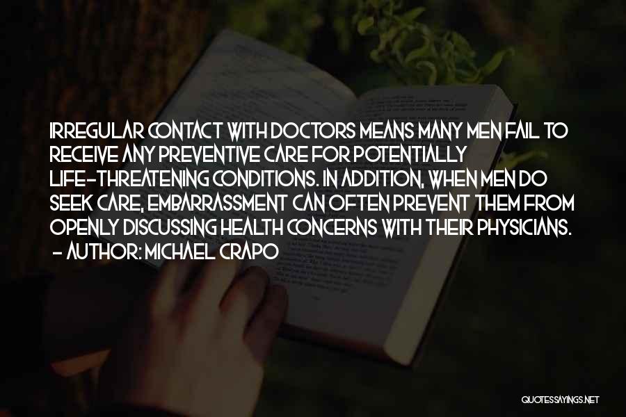 Michael Crapo Quotes: Irregular Contact With Doctors Means Many Men Fail To Receive Any Preventive Care For Potentially Life-threatening Conditions. In Addition, When