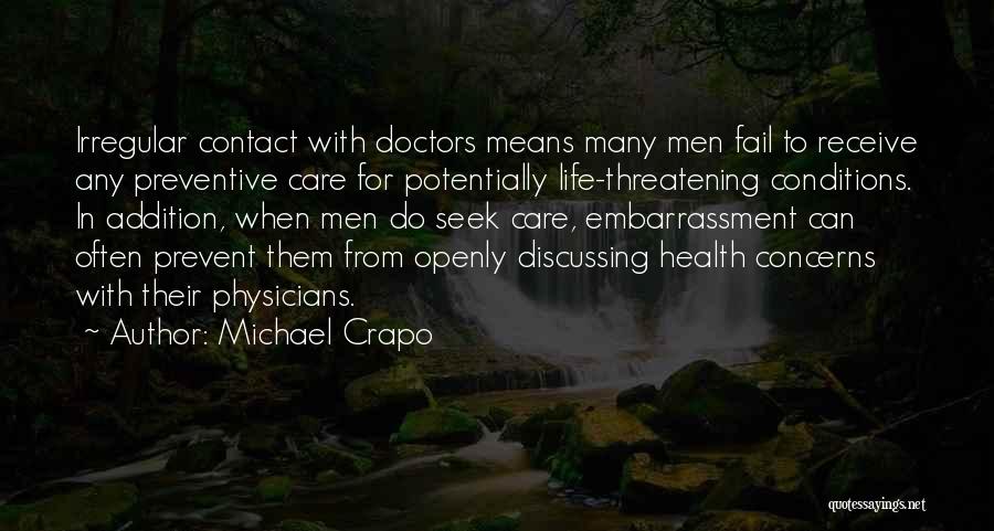 Michael Crapo Quotes: Irregular Contact With Doctors Means Many Men Fail To Receive Any Preventive Care For Potentially Life-threatening Conditions. In Addition, When