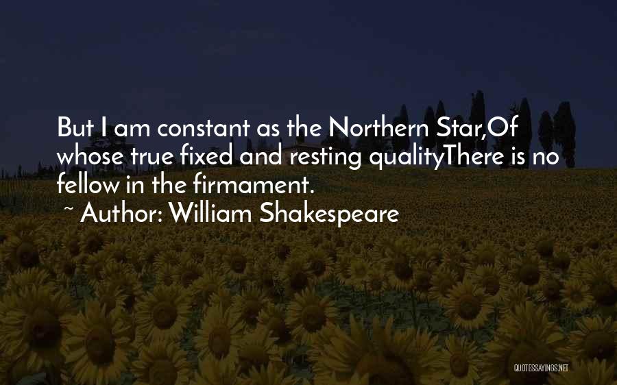William Shakespeare Quotes: But I Am Constant As The Northern Star,of Whose True Fixed And Resting Qualitythere Is No Fellow In The Firmament.
