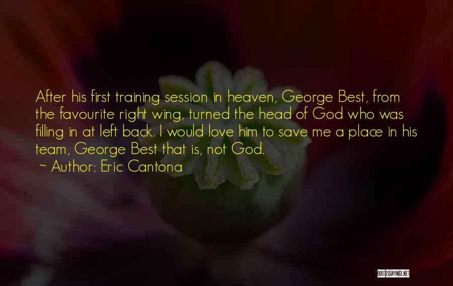 Eric Cantona Quotes: After His First Training Session In Heaven, George Best, From The Favourite Right Wing, Turned The Head Of God Who