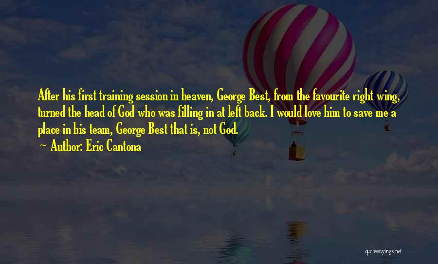 Eric Cantona Quotes: After His First Training Session In Heaven, George Best, From The Favourite Right Wing, Turned The Head Of God Who