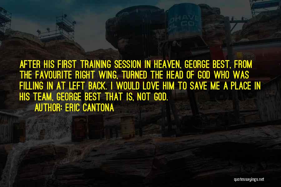 Eric Cantona Quotes: After His First Training Session In Heaven, George Best, From The Favourite Right Wing, Turned The Head Of God Who
