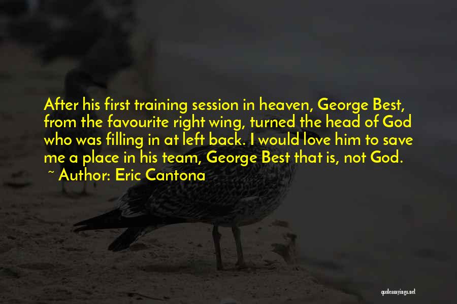 Eric Cantona Quotes: After His First Training Session In Heaven, George Best, From The Favourite Right Wing, Turned The Head Of God Who