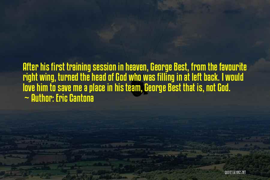 Eric Cantona Quotes: After His First Training Session In Heaven, George Best, From The Favourite Right Wing, Turned The Head Of God Who
