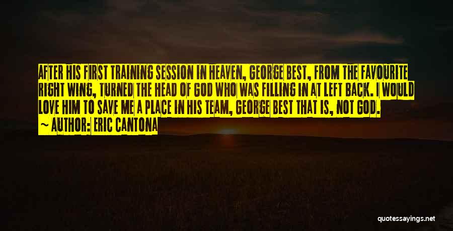 Eric Cantona Quotes: After His First Training Session In Heaven, George Best, From The Favourite Right Wing, Turned The Head Of God Who