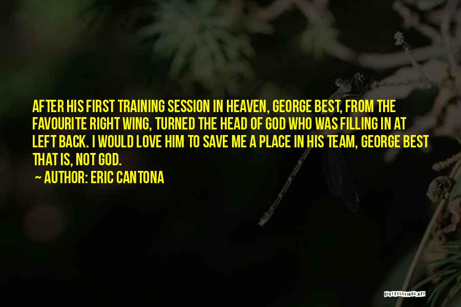Eric Cantona Quotes: After His First Training Session In Heaven, George Best, From The Favourite Right Wing, Turned The Head Of God Who