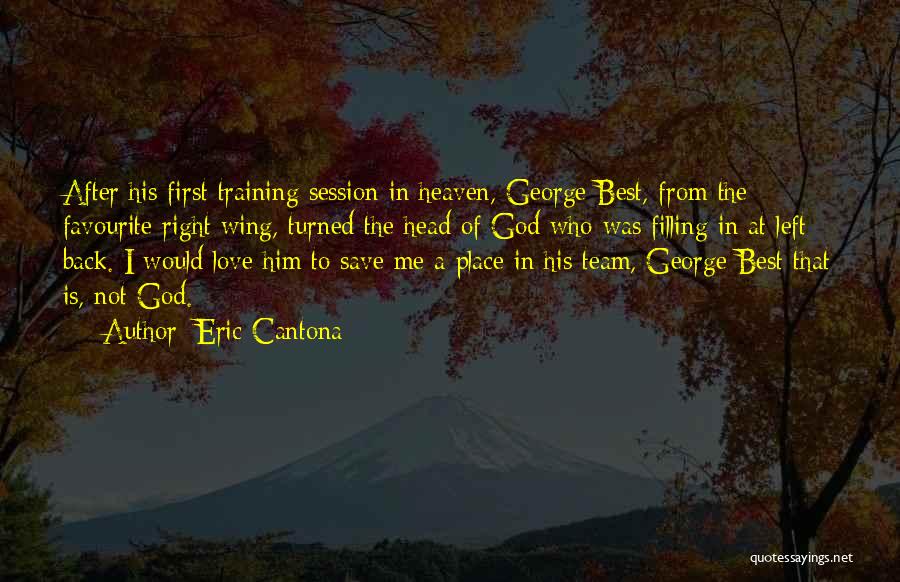 Eric Cantona Quotes: After His First Training Session In Heaven, George Best, From The Favourite Right Wing, Turned The Head Of God Who