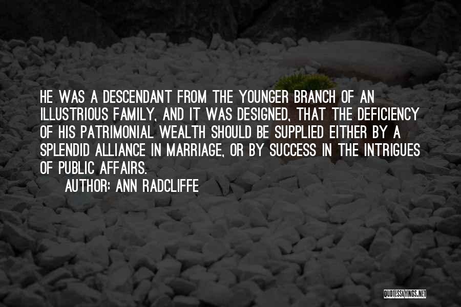 Ann Radcliffe Quotes: He Was A Descendant From The Younger Branch Of An Illustrious Family, And It Was Designed, That The Deficiency Of