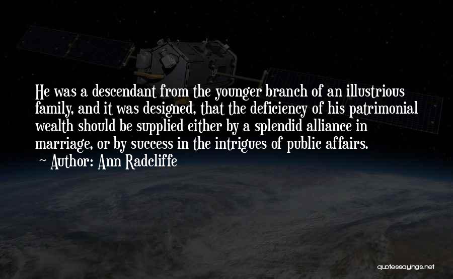 Ann Radcliffe Quotes: He Was A Descendant From The Younger Branch Of An Illustrious Family, And It Was Designed, That The Deficiency Of