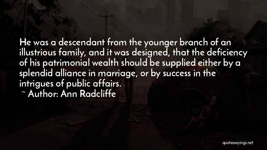 Ann Radcliffe Quotes: He Was A Descendant From The Younger Branch Of An Illustrious Family, And It Was Designed, That The Deficiency Of