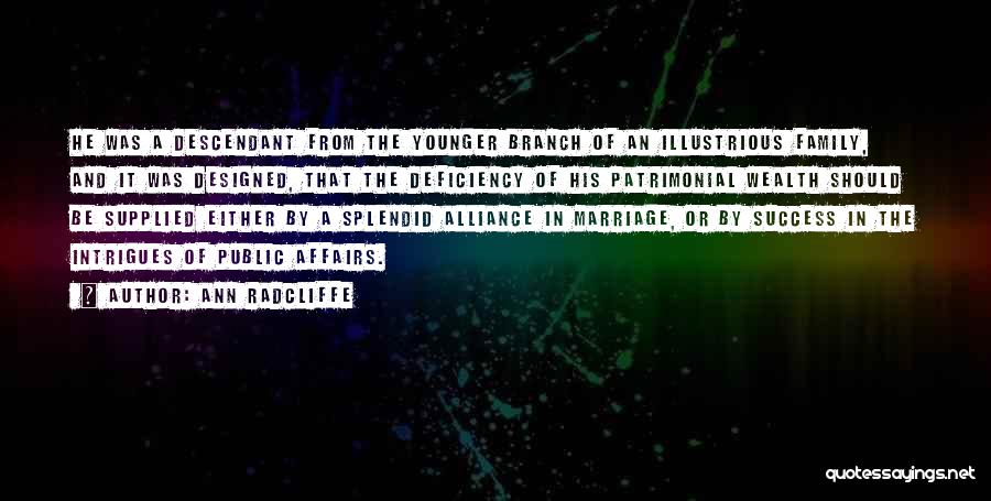 Ann Radcliffe Quotes: He Was A Descendant From The Younger Branch Of An Illustrious Family, And It Was Designed, That The Deficiency Of