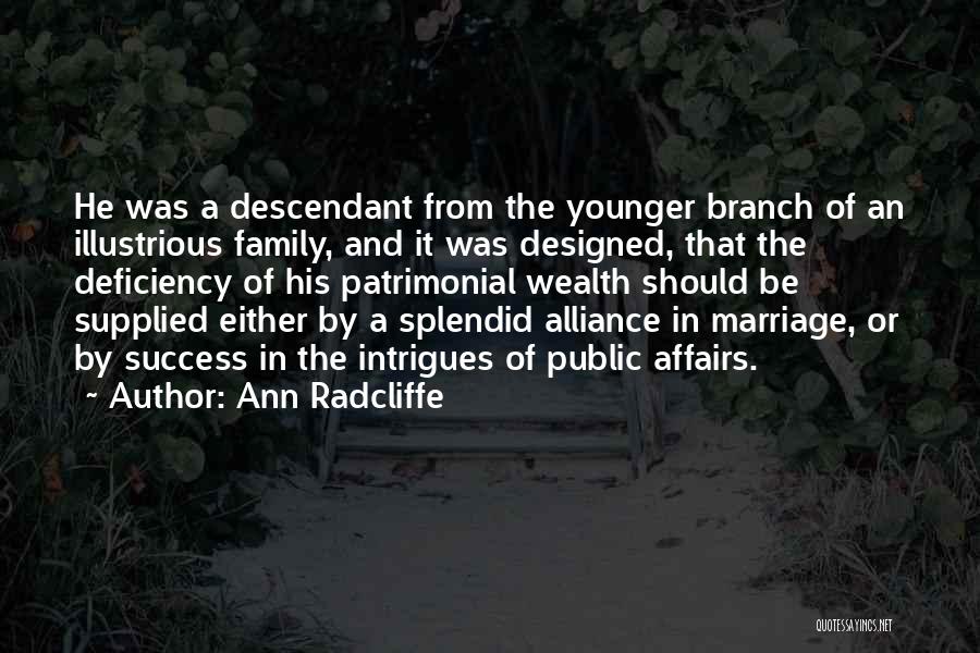 Ann Radcliffe Quotes: He Was A Descendant From The Younger Branch Of An Illustrious Family, And It Was Designed, That The Deficiency Of