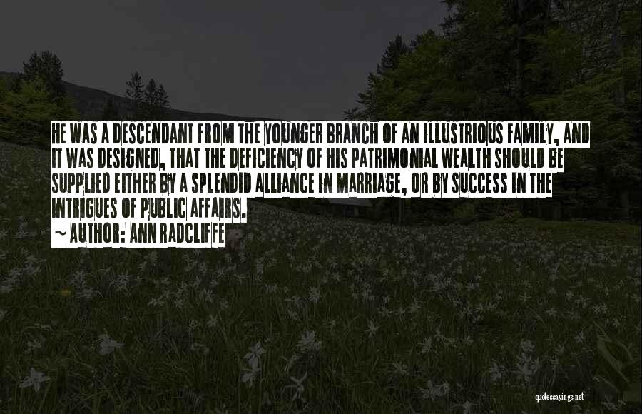 Ann Radcliffe Quotes: He Was A Descendant From The Younger Branch Of An Illustrious Family, And It Was Designed, That The Deficiency Of