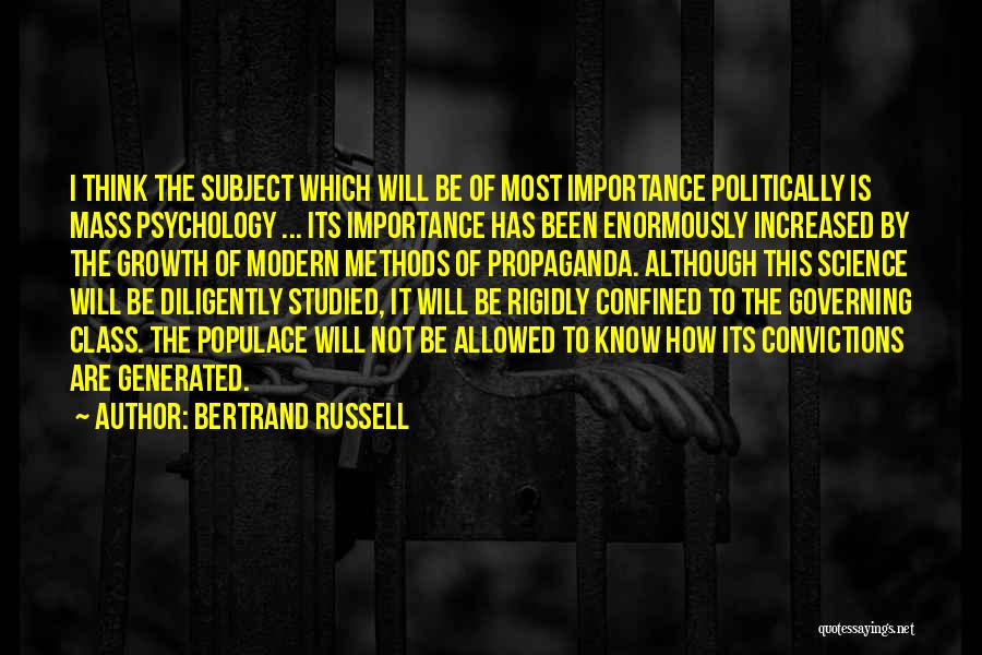 Bertrand Russell Quotes: I Think The Subject Which Will Be Of Most Importance Politically Is Mass Psychology ... Its Importance Has Been Enormously
