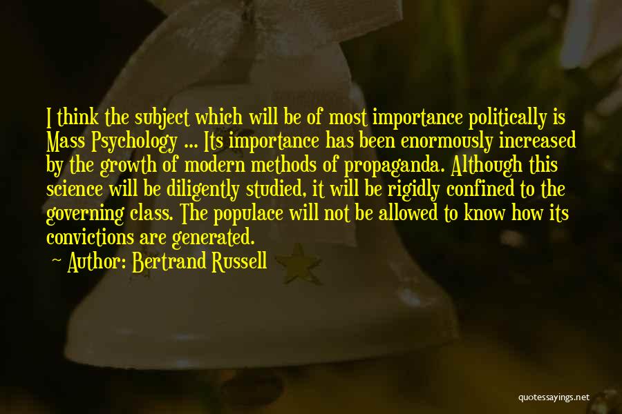 Bertrand Russell Quotes: I Think The Subject Which Will Be Of Most Importance Politically Is Mass Psychology ... Its Importance Has Been Enormously