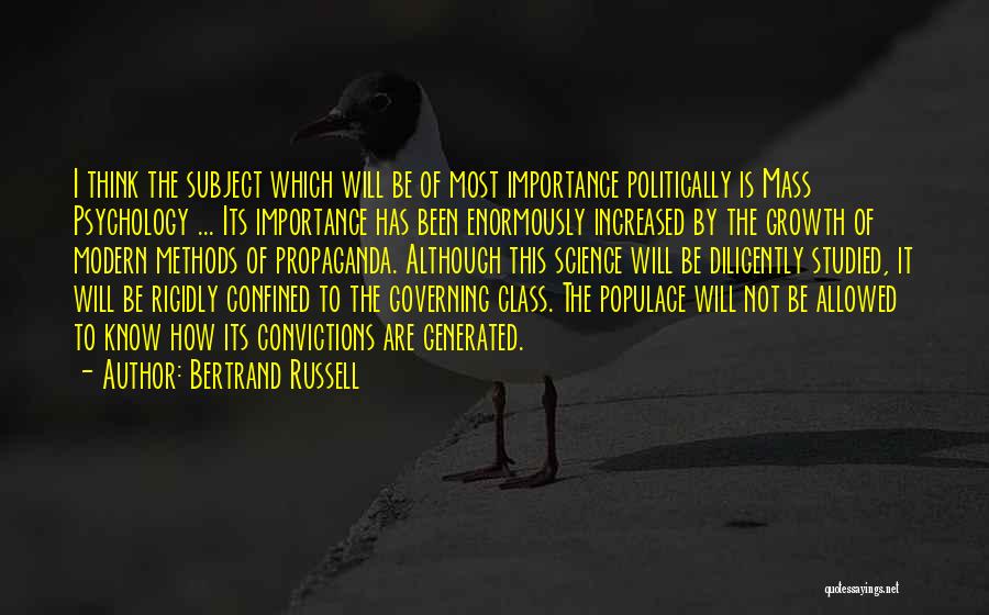 Bertrand Russell Quotes: I Think The Subject Which Will Be Of Most Importance Politically Is Mass Psychology ... Its Importance Has Been Enormously
