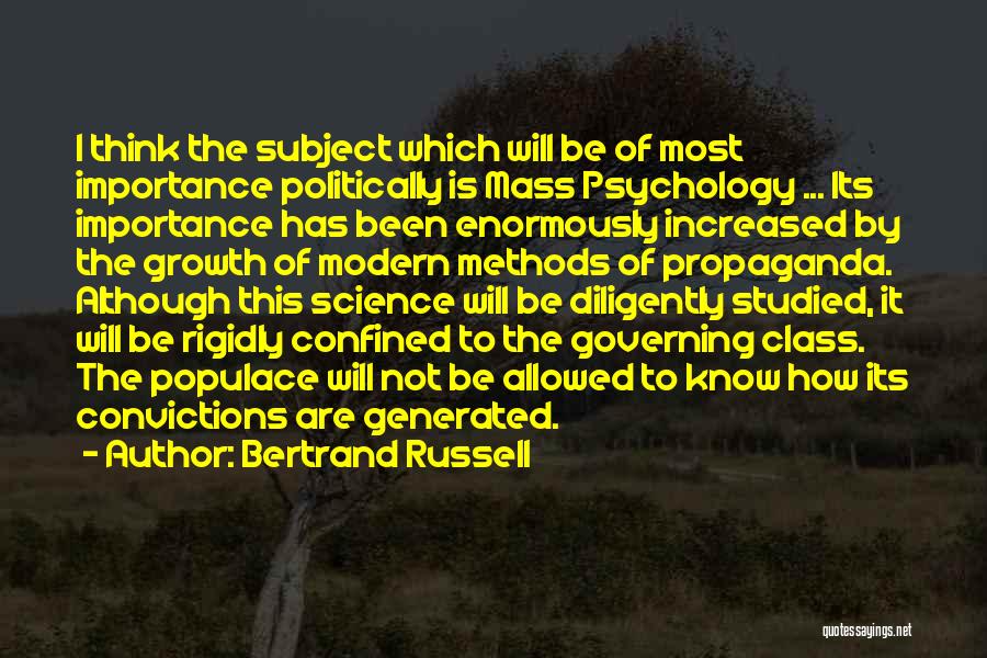 Bertrand Russell Quotes: I Think The Subject Which Will Be Of Most Importance Politically Is Mass Psychology ... Its Importance Has Been Enormously