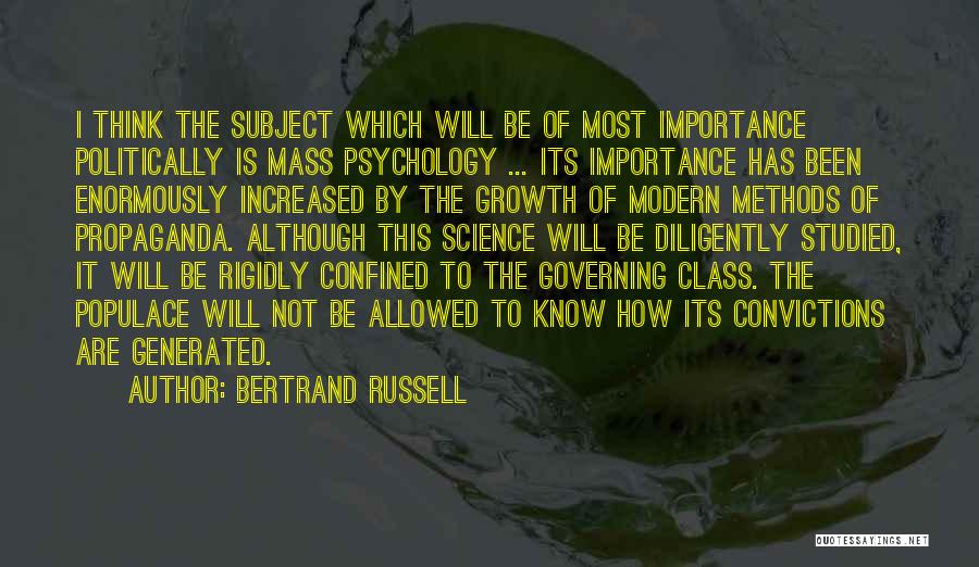 Bertrand Russell Quotes: I Think The Subject Which Will Be Of Most Importance Politically Is Mass Psychology ... Its Importance Has Been Enormously