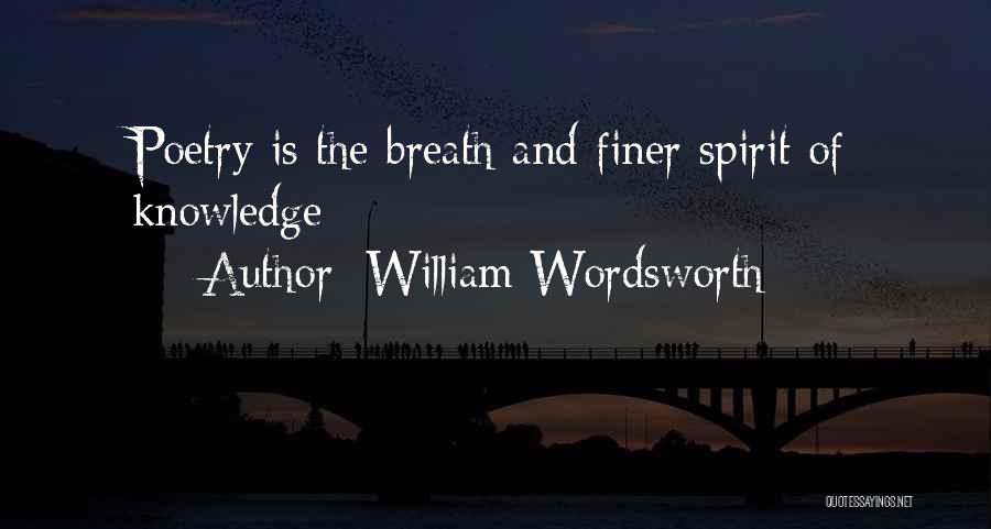 William Wordsworth Quotes: Poetry Is The Breath And Finer Spirit Of Knowledge