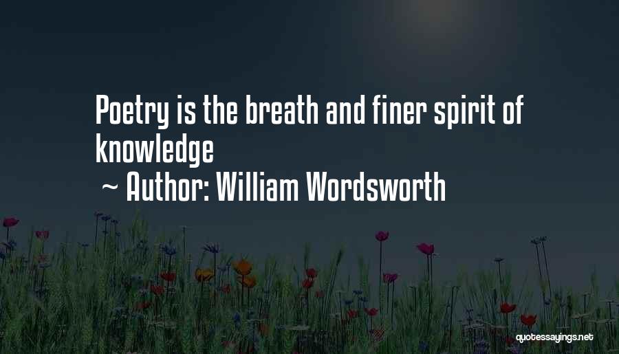 William Wordsworth Quotes: Poetry Is The Breath And Finer Spirit Of Knowledge