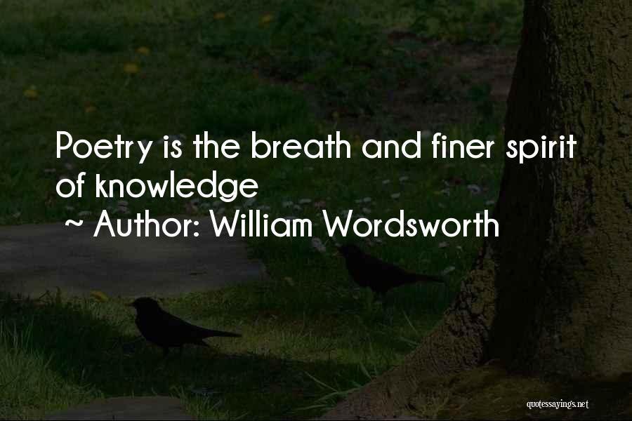 William Wordsworth Quotes: Poetry Is The Breath And Finer Spirit Of Knowledge