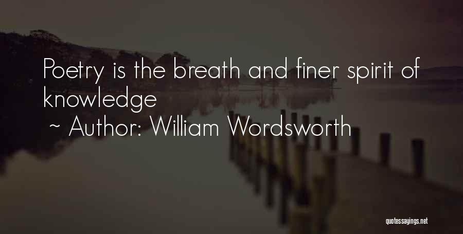 William Wordsworth Quotes: Poetry Is The Breath And Finer Spirit Of Knowledge