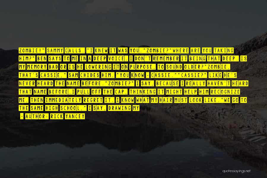 Rick Yancey Quotes: Zombie! Sammy Calls. I Knew It Was You.zombie?where Are You Taking Him? Ben Says To Me In A Deep Voice.