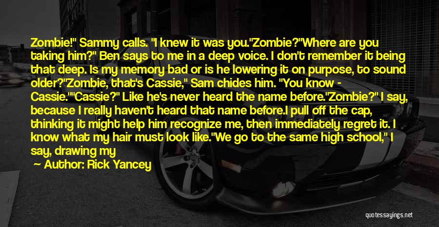 Rick Yancey Quotes: Zombie! Sammy Calls. I Knew It Was You.zombie?where Are You Taking Him? Ben Says To Me In A Deep Voice.