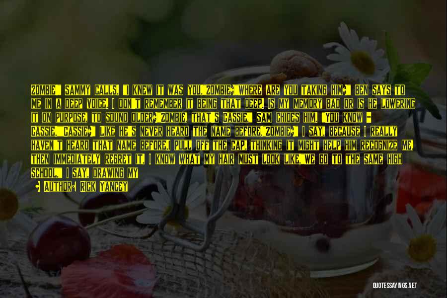 Rick Yancey Quotes: Zombie! Sammy Calls. I Knew It Was You.zombie?where Are You Taking Him? Ben Says To Me In A Deep Voice.