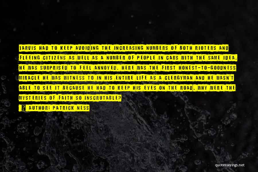 Patrick Ness Quotes: Jarvis Had To Keep Avoiding The Increasing Numbers Of Both Rioters And Fleeing Citizens As Well As A Number Of