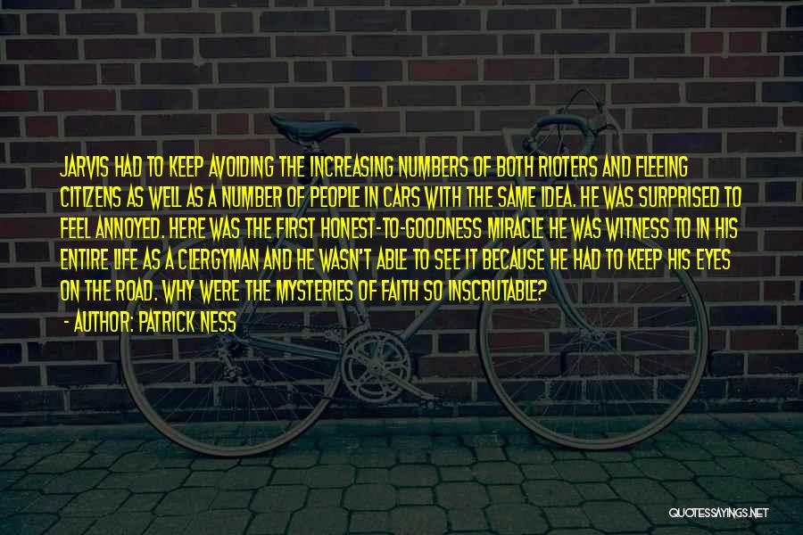 Patrick Ness Quotes: Jarvis Had To Keep Avoiding The Increasing Numbers Of Both Rioters And Fleeing Citizens As Well As A Number Of