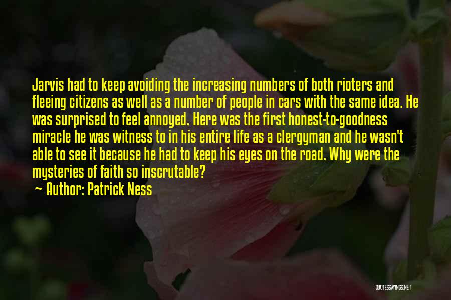 Patrick Ness Quotes: Jarvis Had To Keep Avoiding The Increasing Numbers Of Both Rioters And Fleeing Citizens As Well As A Number Of