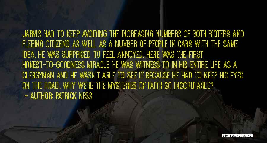 Patrick Ness Quotes: Jarvis Had To Keep Avoiding The Increasing Numbers Of Both Rioters And Fleeing Citizens As Well As A Number Of