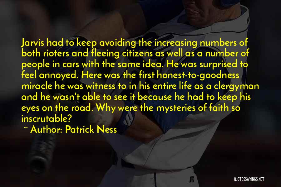 Patrick Ness Quotes: Jarvis Had To Keep Avoiding The Increasing Numbers Of Both Rioters And Fleeing Citizens As Well As A Number Of
