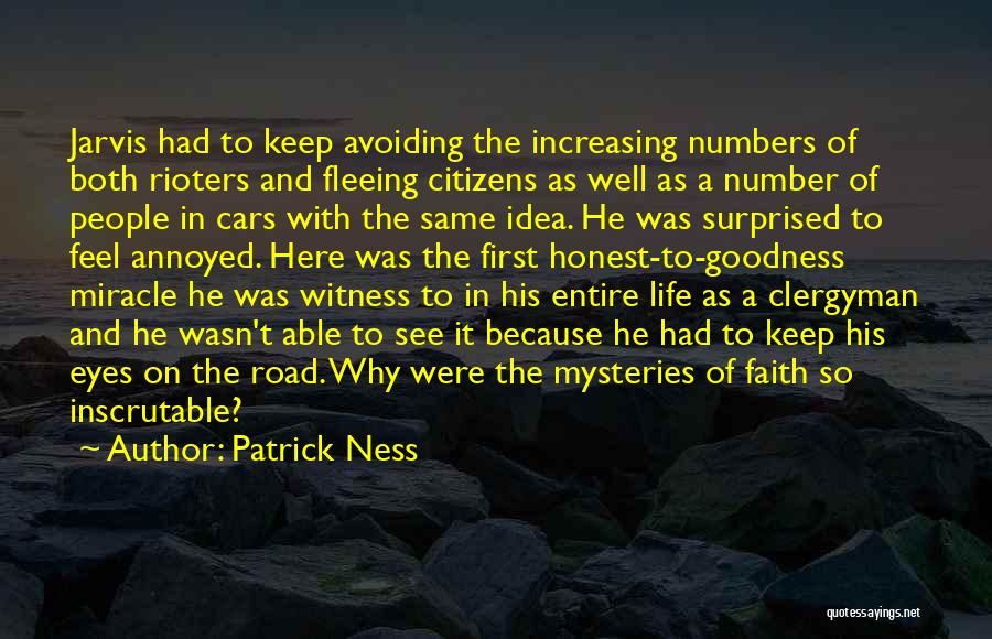 Patrick Ness Quotes: Jarvis Had To Keep Avoiding The Increasing Numbers Of Both Rioters And Fleeing Citizens As Well As A Number Of