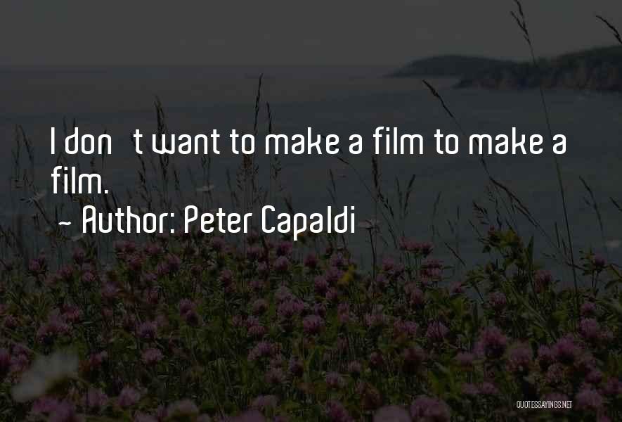 Peter Capaldi Quotes: I Don't Want To Make A Film To Make A Film.