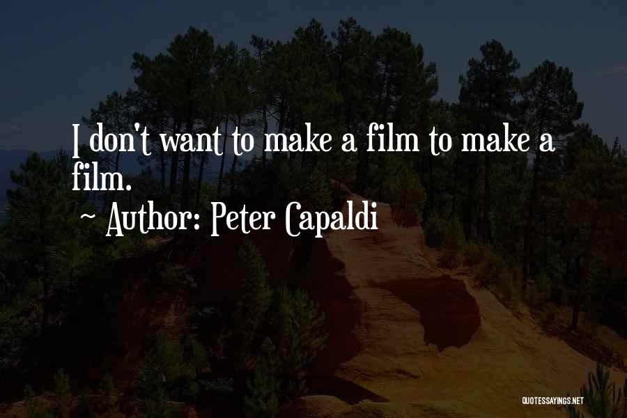 Peter Capaldi Quotes: I Don't Want To Make A Film To Make A Film.