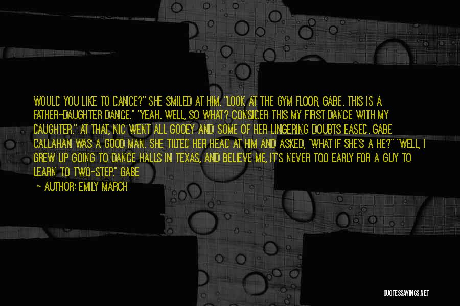 Emily March Quotes: Would You Like To Dance? She Smiled At Him. Look At The Gym Floor, Gabe. This Is A Father-daughter Dance.