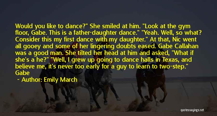 Emily March Quotes: Would You Like To Dance? She Smiled At Him. Look At The Gym Floor, Gabe. This Is A Father-daughter Dance.