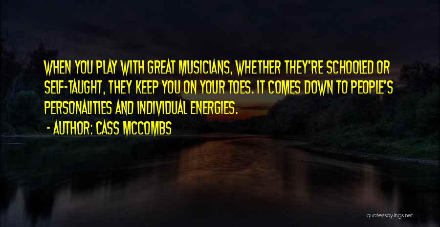 Cass McCombs Quotes: When You Play With Great Musicians, Whether They're Schooled Or Self-taught, They Keep You On Your Toes. It Comes Down
