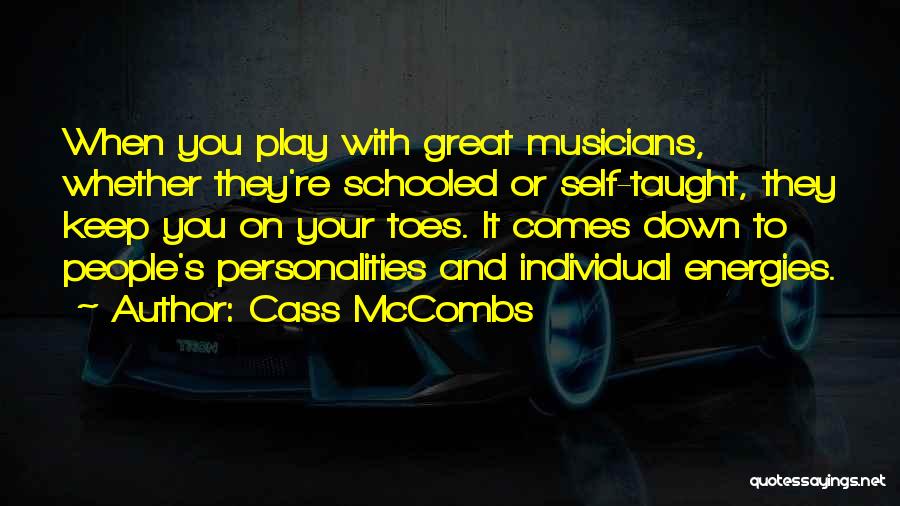 Cass McCombs Quotes: When You Play With Great Musicians, Whether They're Schooled Or Self-taught, They Keep You On Your Toes. It Comes Down
