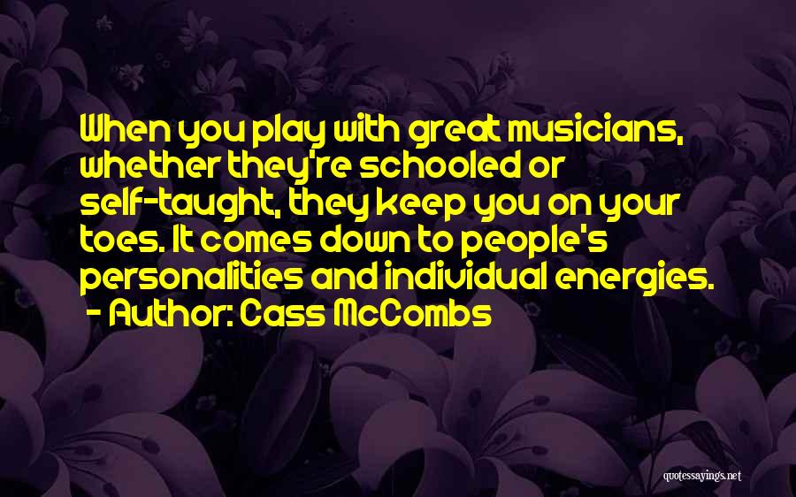 Cass McCombs Quotes: When You Play With Great Musicians, Whether They're Schooled Or Self-taught, They Keep You On Your Toes. It Comes Down