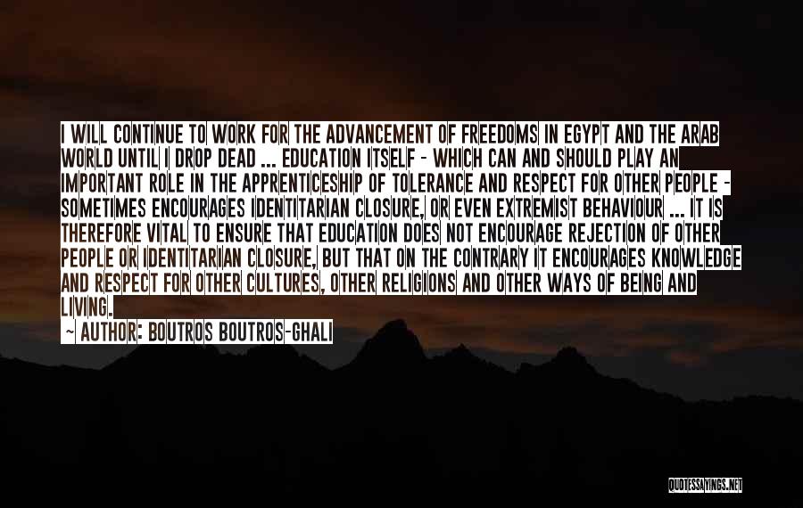 Boutros Boutros-Ghali Quotes: I Will Continue To Work For The Advancement Of Freedoms In Egypt And The Arab World Until I Drop Dead