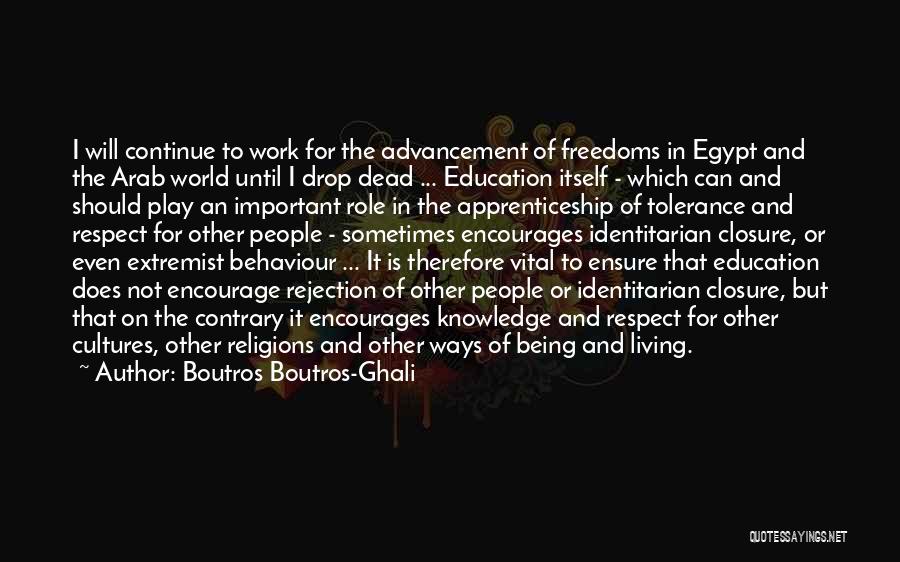 Boutros Boutros-Ghali Quotes: I Will Continue To Work For The Advancement Of Freedoms In Egypt And The Arab World Until I Drop Dead