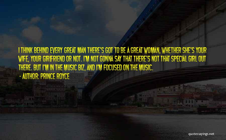 Prince Royce Quotes: I Think Behind Every Great Man There's Got To Be A Great Woman, Whether She's Your Wife, Your Girlfriend Or