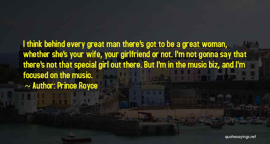 Prince Royce Quotes: I Think Behind Every Great Man There's Got To Be A Great Woman, Whether She's Your Wife, Your Girlfriend Or