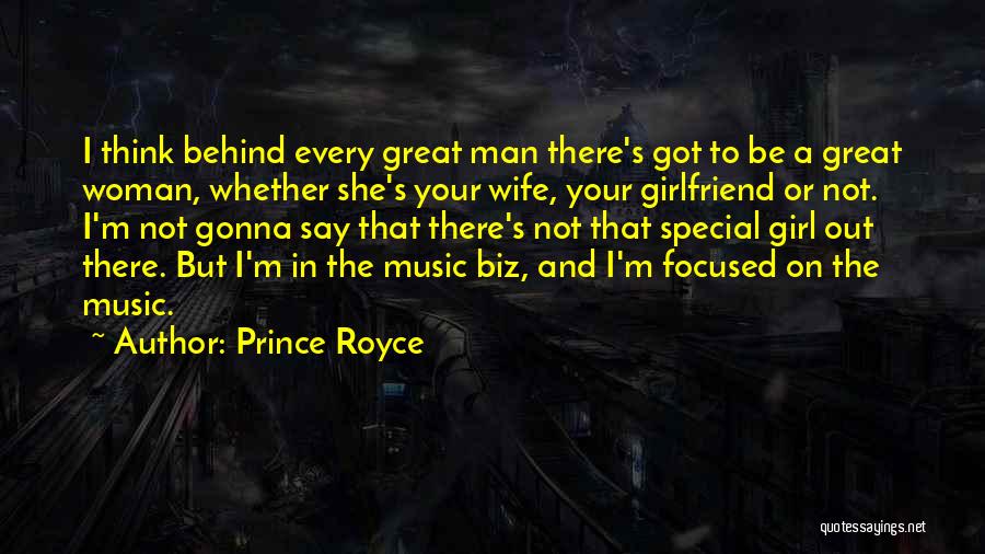 Prince Royce Quotes: I Think Behind Every Great Man There's Got To Be A Great Woman, Whether She's Your Wife, Your Girlfriend Or