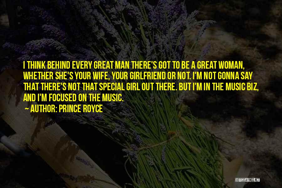 Prince Royce Quotes: I Think Behind Every Great Man There's Got To Be A Great Woman, Whether She's Your Wife, Your Girlfriend Or